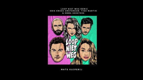 Kris Kross Amsterdam – Loop Niet Weg ft. Tino Martin & Emma Heesters (Mats Kuiperij Remix)